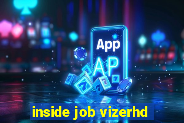 inside job vizerhd